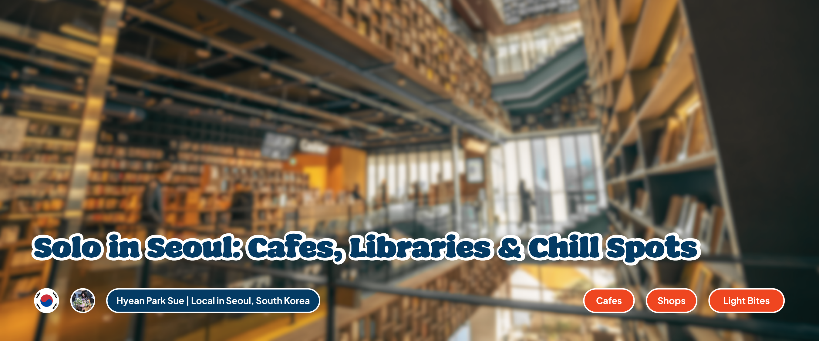 Solo in Seoul? 10 Must-Visit Cafes, Libraries & Chill Spots for Creatives